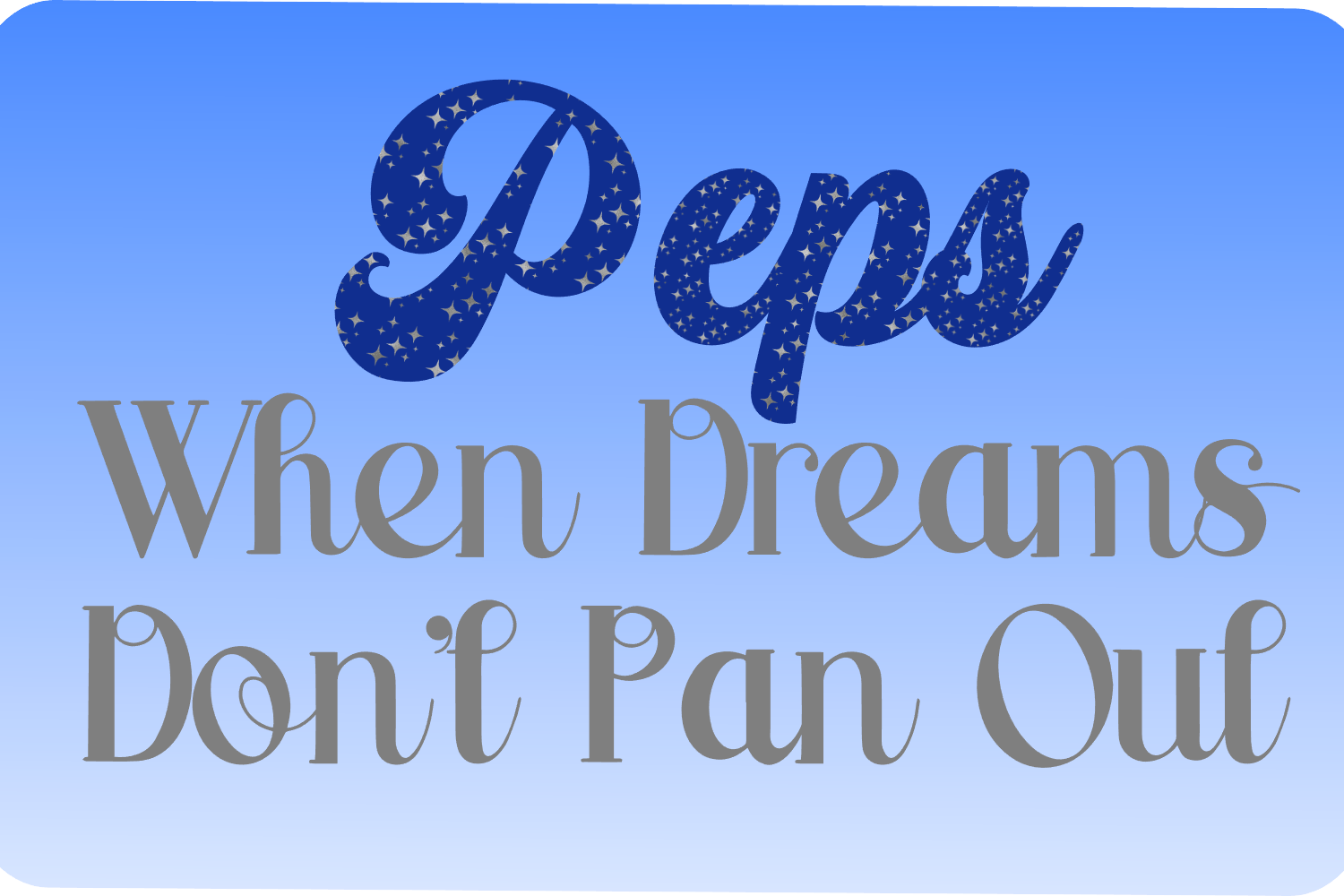 When Dreams Don't Pan Out - Blue-to-White Gradient Background